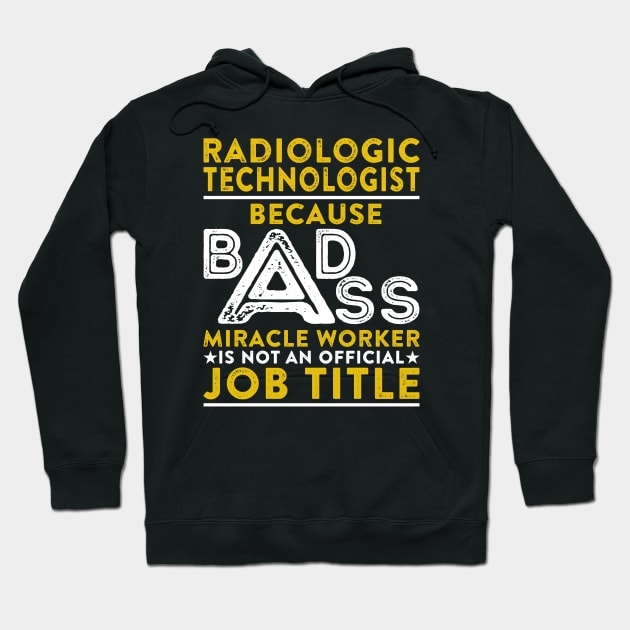 Radiologic Technologist Because Badass Miracle Worker Is Not An Official Job Title Hoodie by RetroWave